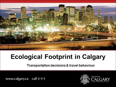 Ecological Footprint in Calgary Transportation decisions & travel behaviour.