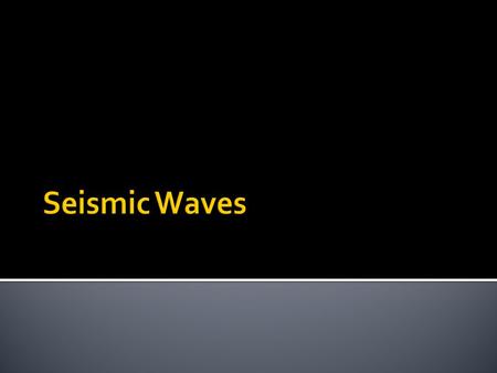  Waves of energy that travel through the earth after rock has been elastically deformed 1. The crust layer is stressed and begins to deform 2. If the.