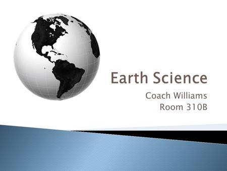 Coach Williams Room 310B.  Earthquakes  Objectives: 1.Define stress and strain as they apply to rocks 2.Distinguish among the three types of faults.