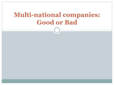 Multi-national companies: Good or Bad. Benefits of MNCs and FDI Increase local employment: backwards linkages Increase/supplement Investment (possibly.