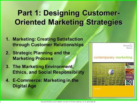 Copyright © 2006 by South-Western, a division of Thomson Learning, Inc. All rights reserved. Part 1: Designing Customer- Oriented Marketing Strategies.