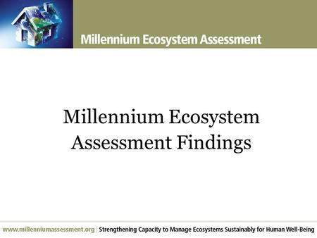 Millennium Ecosystem Assessment Findings