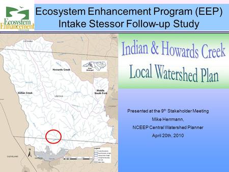 Presented at the 9 th Stakeholder Meeting Mike Herrmann, NCEEP Central Watershed Planner April 20th, 2010 Ecosystem Enhancement Program (EEP) Intake Stessor.