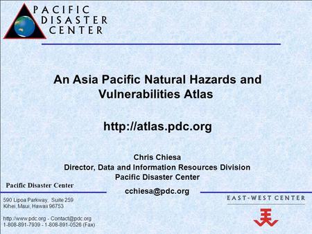 590 Lipoa Parkway, Suite 259 Kihei, Maui, Hawaii 96753  - 1-808-891-7939 - 1-808-891-0526 (Fax) Pacific Disaster Center.