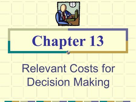 Relevant Costs for Decision Making