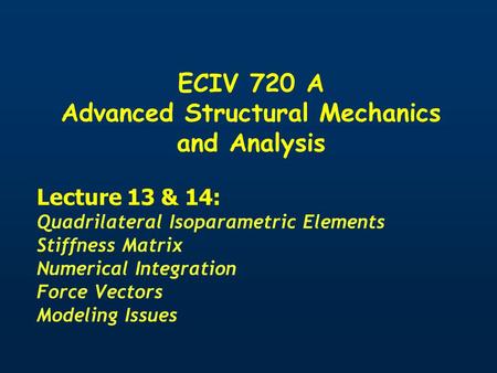 ECIV 720 A Advanced Structural Mechanics and Analysis