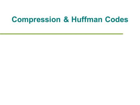 Compression & Huffman Codes