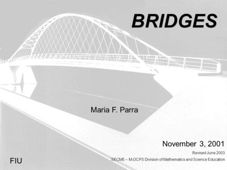 BRIDGES Maria F. Parra November 3, 2001 FIU Revised June 2003