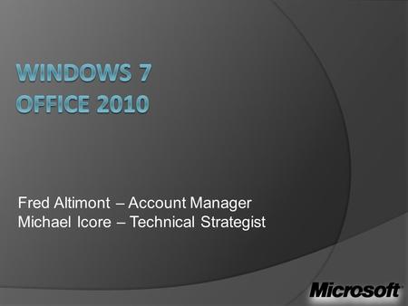 Fred Altimont – Account Manager Michael Icore – Technical Strategist.