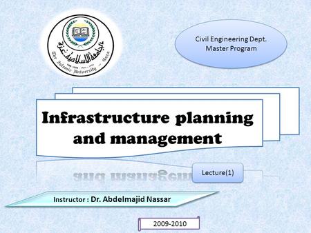 Lecture(1) Instructor : Dr. Abdelmajid Nassar Civil Engineering Dept. Master Program Civil Engineering Dept. Master Program 2009-2010.