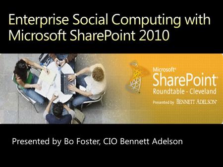 Presented by Bo Foster, CIO Bennett Adelson. Enterprise Social Computing with Microsoft SharePoint 2010.