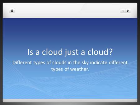 Is a cloud just a cloud? Different types of clouds in the sky indicate different types of weather.