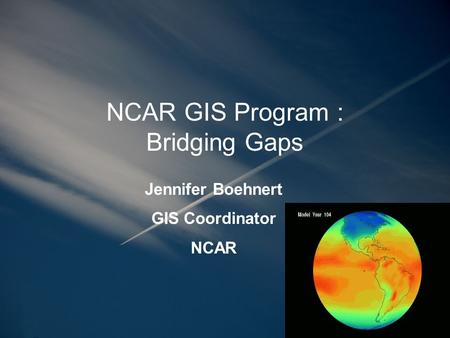 NCAR GIS Program : Bridging Gaps