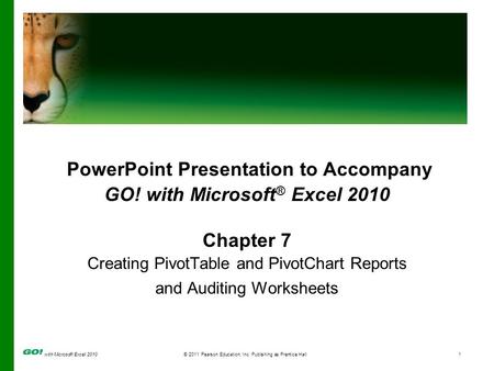 With Microsoft Excel 2010 © 2011 Pearson Education, Inc. Publishing as Prentice Hall1 PowerPoint Presentation to Accompany GO! with Microsoft ® Excel 2010.