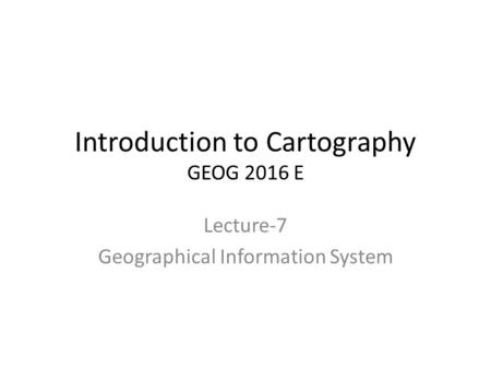 Introduction to Cartography GEOG 2016 E