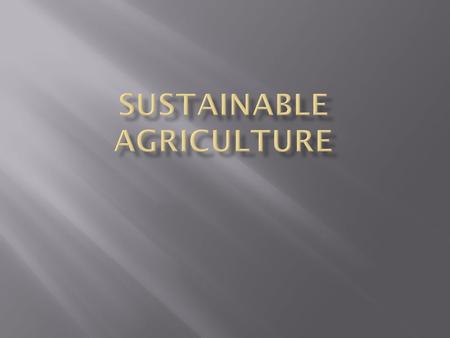  Integrates 3 Main Goals– Environmental health, economic profitability, and social and economic equity.  Rests on the principle, “that we must met the.