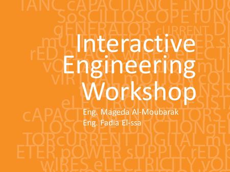 Interactive Engineering Workshop Eng. Mageda Al-Moubarak Eng. Fadia El-ssa.