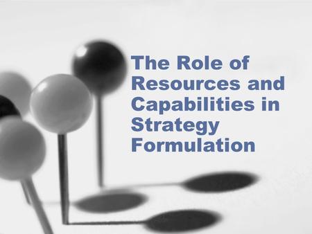 The Role of Resources and Capabilities in Strategy Formulation