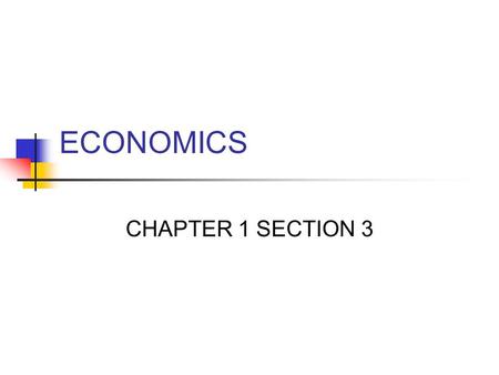 ECONOMICS CHAPTER 1 SECTION 3 NEEDS AND WANTS NEEDS: a basic requirement for survival Ex. Food, shelter, and clothing WANTS: is a means of expressing.