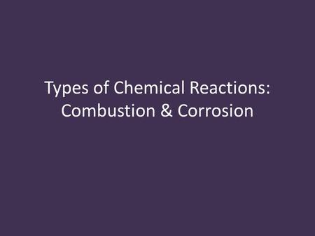 Types of Chemical Reactions: Combustion & Corrosion