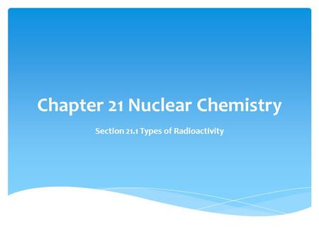 Chapter 21 Nuclear Chemistry