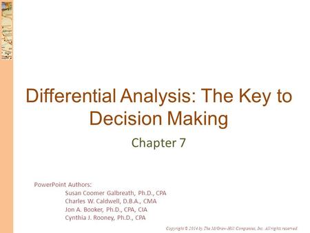 PowerPoint Authors: Susan Coomer Galbreath, Ph.D., CPA Charles W. Caldwell, D.B.A., CMA Jon A. Booker, Ph.D., CPA, CIA Cynthia J. Rooney, Ph.D., CPA Copyright.