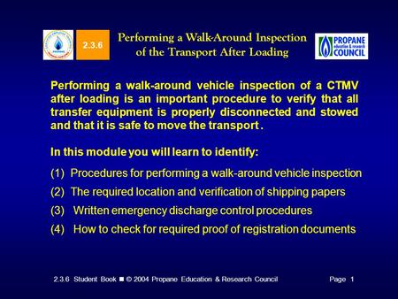 2.3.6 Student Book © 2004 Propane Education & Research CouncilPage 1 2.3.6 Performing a Walk-Around Inspection of the Transport After Loading Performing.