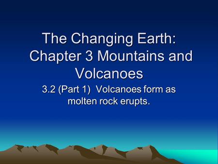 The Changing Earth: Chapter 3 Mountains and Volcanoes