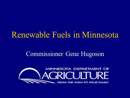 Renewable Fuels in Minnesota Commissioner Gene Hugoson.