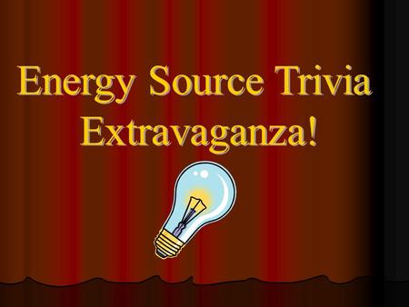 Question 1: This Energy Source was formed from the remains of prehistoric plants and animals.