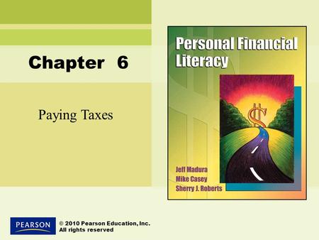 Paying Taxes © 2010 Pearson Education, Inc. All rights reserved Chapter 6.