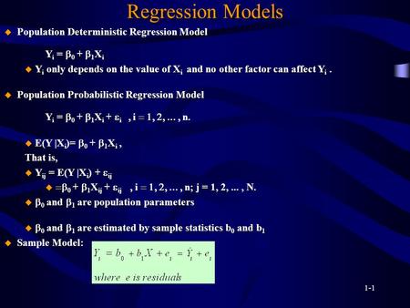 1-1 Regression Models  Population Deterministic Regression Model Y i =  0 +  1 X i u Y i only depends on the value of X i and no other factor can affect.