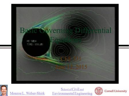 Monroe L. Weber-Shirk S chool of Civil and Environmental Engineering Basic Governing Differential Equations CEE 331 June 12, 2015.