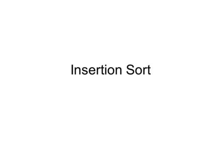 Insertion Sort.