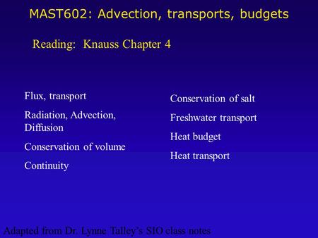 MAST602: Advection, transports, budgets Flux, transport Radiation, Advection, Diffusion Conservation of volume Continuity Conservation of salt Freshwater.