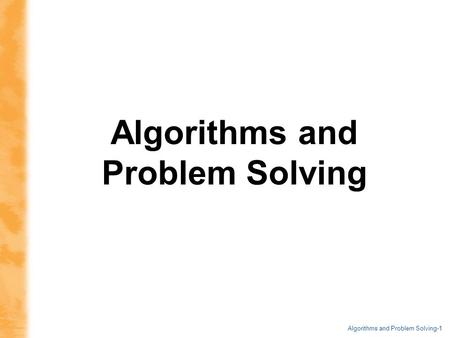 Algorithms and Problem Solving-1 Algorithms and Problem Solving.