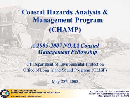 2007-2009 NOAA Coastal Management Fellowship: Coastal Hazards Analysis & Management Project (CHAMP) Coastal Hazards Analysis & Management Program (CHAMP)