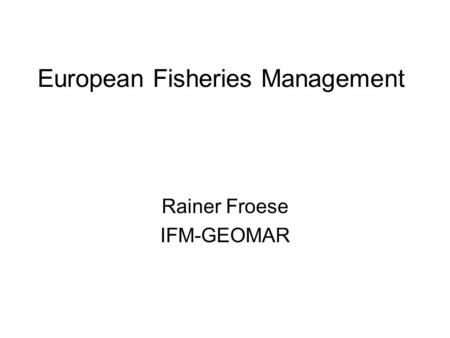 European Fisheries Management Rainer Froese IFM-GEOMAR.