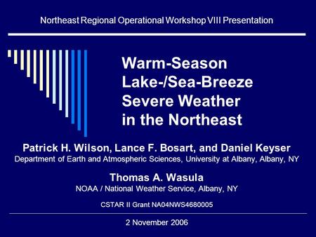 Warm-Season Lake-/Sea-Breeze Severe Weather in the Northeast Patrick H. Wilson, Lance F. Bosart, and Daniel Keyser Department of Earth and Atmospheric.