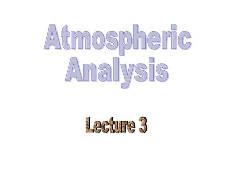 Atmospheric Analysis Lecture 3.