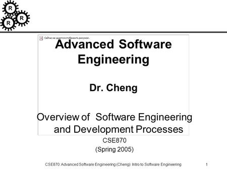 R R R CSE870: Advanced Software Engineering (Cheng): Intro to Software Engineering1 Advanced Software Engineering Dr. Cheng Overview of Software Engineering.