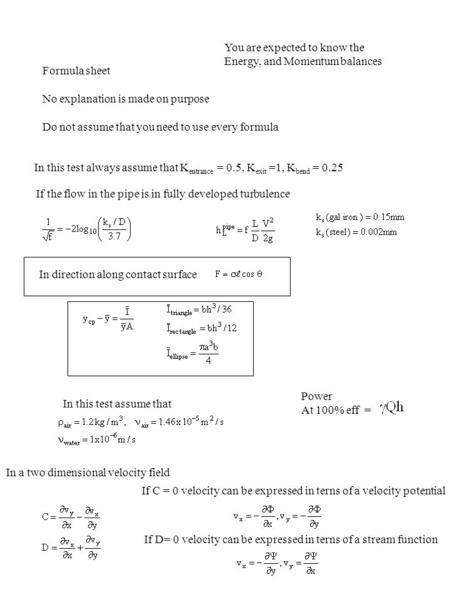 Formula sheet No explanation is made on purpose Do not assume that you need to use every formula In this test always assume that K entrance = 0.5, K exit.