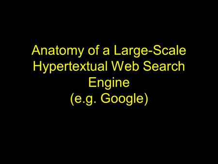 Anatomy of a Large-Scale Hypertextual Web Search Engine (e.g. Google)