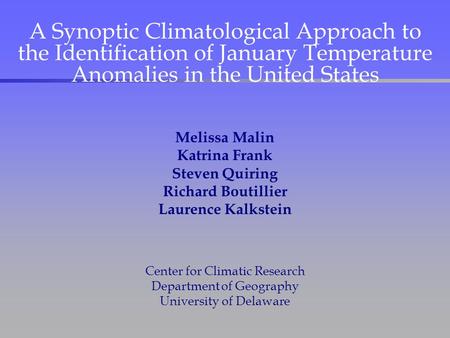 A Synoptic Climatological Approach to the Identification of January Temperature Anomalies in the United States Melissa Malin Katrina Frank Steven Quiring.