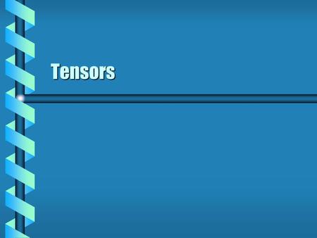 Tensors. Jacobian Matrix  A general transformation can be expressed as a matrix. Partial derivatives between two systemsPartial derivatives between two.