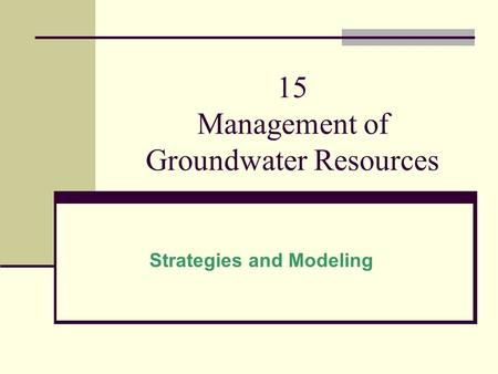 15 Management of Groundwater Resources Strategies and Modeling.