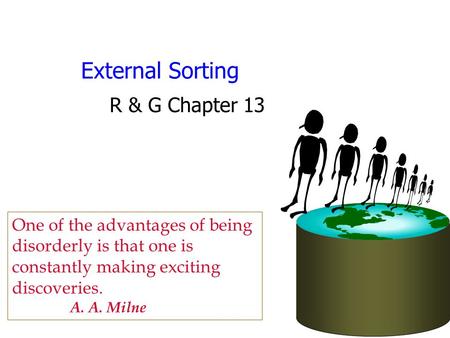 External Sorting R & G Chapter 13 One of the advantages of being