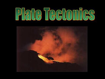 Plate Tectonics.