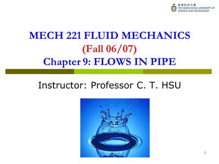 MECH 221 FLUID MECHANICS (Fall 06/07) Chapter 9: FLOWS IN PIPE