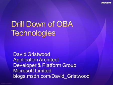 Microsoft Confidential David Gristwood Application Architect Developer & Platform Group Microsoft Limited blogs.msdn.com/David_Gristwood.